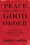 Peace and Good Order: The Case For Indigenous Justice in Canada