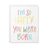 I'm So Happy You Were Born Card