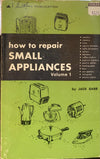 How to Repair Small Appliances Volume 1