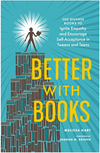 Better With Books: 500 Diverse Books to Ignite Empathy and Encourage Self-Acceptance in Tweens and Teens