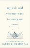 My Wife Said You May Want to Marry Me: a Memoir (HC)