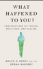 What Happened To You? Conversations on Trauma, Resilience, and Healing