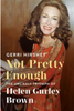 Not Pretty Enough: the Unlikely Triumph of Helen Gurley Brown