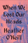 When We Lost Our Heads