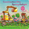Construction Site: Spring Delight ( An Easter Lift-the-Flap Book)