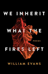 We Inherit What the Fires Left: poems