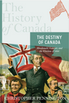 The History of Canada Series: The Destiny of Canada, Macdonald, Laurier, and the Election of 1891