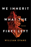 We Inherit What The Fires Left: poems (R)