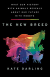 The New Breed: What Our History With Animals Reveals About Our Future With Robots (R)