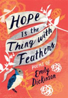 Hope Is the Thing with Feathers: Poems of Emily Dickinson