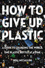 How To Give Up Plastic (R)