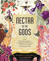 Nectar of the Gods: From Hera's Hurricane to the Appletini of Discord, 75 Mthical Cocktails to Drink Like a Deity (HCR)