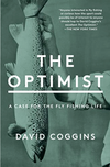 The Optimist: A Case For the Fly Fishing Life (R)