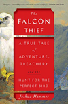 The Falcon Thief: A True Tale of Adventure, Treachery and the Hunt For the Perfect Bird (R)