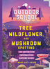 Outdoor School: Tree, Wildflower, and Mushroom Spotting - The Definitive Interactive Nature Guide