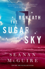 Beneath The Sugar Sky(Wayward Children #3)