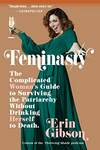 Feminasty: The Complicated Woman's Guide to Surviving the Patriarchy Without Drinking Herself to Death (R)