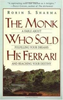 The Monk Who Sold His Ferrari: A Spiritual Fable About Fulfilling Your Dreams and Reaching Your Destiny