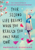 Your Second Life Begins When You Realize You Only Have One (R)