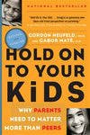 Hold Onto Your Kids: Why Parents Need to Matter More Than Peers