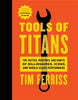 Tools of Titans: The Tactics, Routines, and Habits of Billionaires, Icons , and World-Class Performers